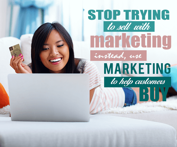 Stop Trying to Sell With Marketing